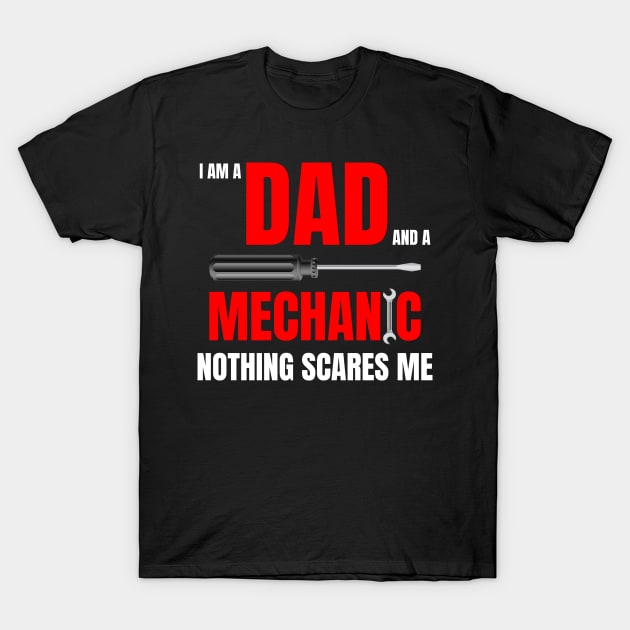 I am a Dad and a mechanic nothing scares me, funny quote with red text T-Shirt by Lekrock Shop